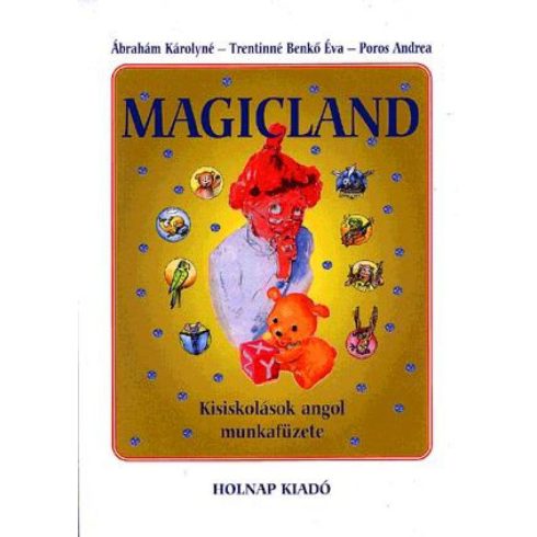 Ábrahám Károlyné, Poros Andrea, Trentinné Benkő Éva: Magicland - Kisiskolások angol munkafüzete