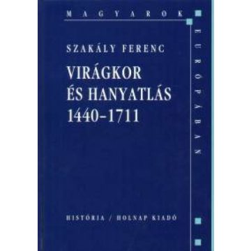   Glatz Ferenc, Szakály Ferenc: Virágkor és hanyatlás 1440-1711