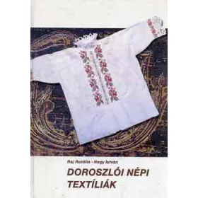   Raj Rozália-Nagy István: Doroszlói népi textíliák - szabásmintával (antikvár)