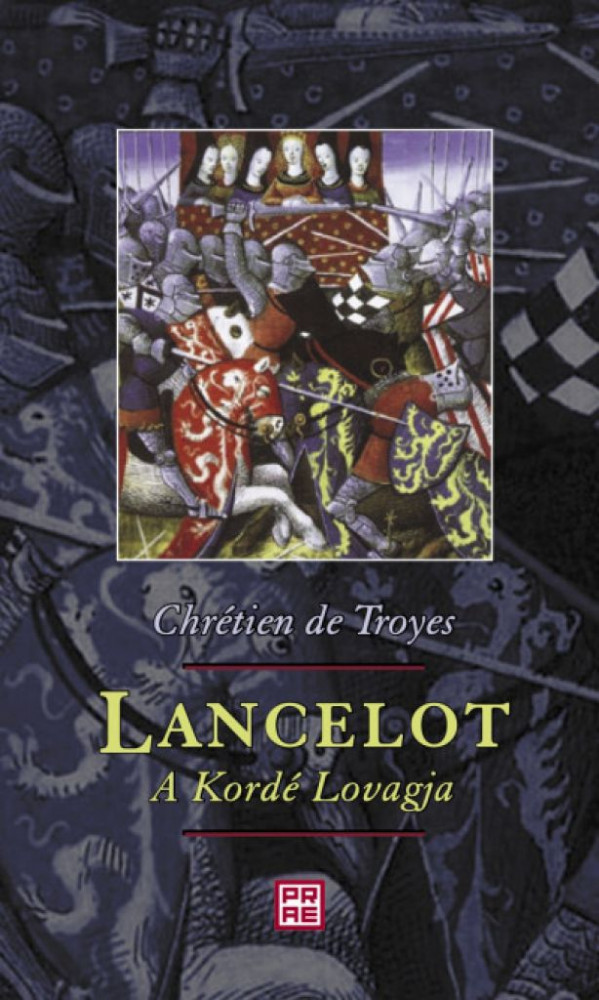Chrétien De Troyes: Lancelot, a Kordé Lovagja